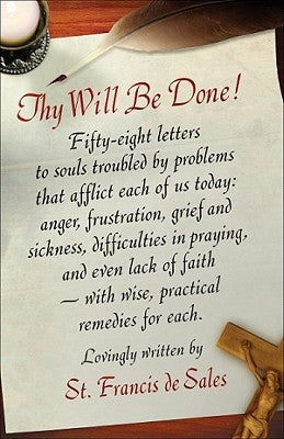 Thy Will Be Done!: Letters of St. Francis de Sales by De Sales, Francisco