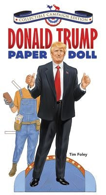 Donald Trump Paper Doll Collectible Campaign Edition by Foley, Tim