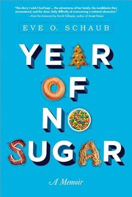 Year of No Sugar: A Memoir by Schaub, Eve
