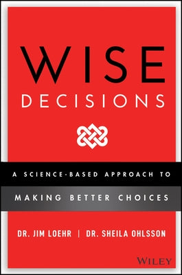 Wise Decisions: A Science-Based Approach to Making Better Choices by Ohlsson, Sheila