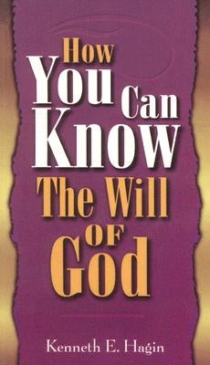 How You Can Know Will of God by Hagin, Kenneth E.