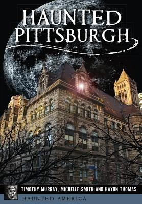 Haunted Pittsburgh by Murray, Timothy