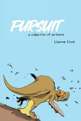 Pursuit: A collection of artwork by Cruz, Lianne