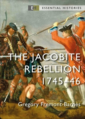 The Jacobite Rebellion: 1745-46 by Fremont-Barnes, Gregory