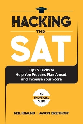 Hacking the SAT: Tips and Tricks to Help You Prepare, Plan Ahead, and Increase Your Score by Breitkopf, Jason