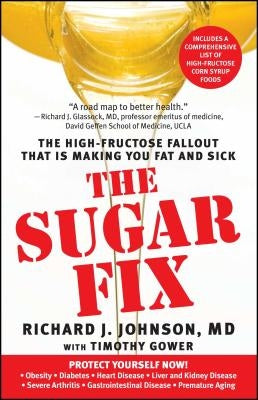 The Sugar Fix: The High-Fructose Fallout That Is Making You Fat and Sick by Johnson, Richard J.