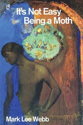It's Not Easy Being a Moth by Lee Webb, Mark