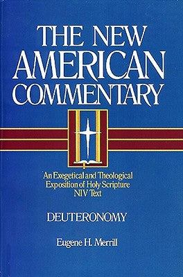 Deuteronomy: An Exegetical and Theological Exposition of Holy Scripture Volume 4 by Merrill, Eugene H.