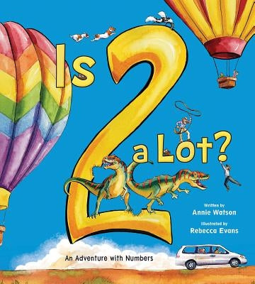 Is 2 a Lot: An Adventure with Numbers by Watson, Annie