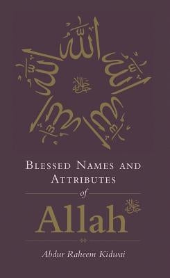 Blessed Names and Attributes of Allah by Kidwai, Abdur Raheem