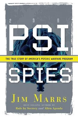 Psi Spies: The True Story of America's Psychic Warfare Program by Marrs, Jim