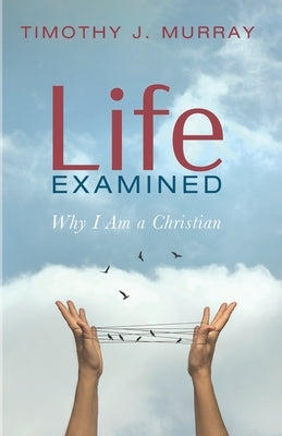 Life Examined by Murray, Timothy J.