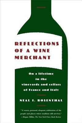 Reflections of a Wine Merchant: On a Lifetime in the Vineyards and Cellars of France and Italy by Rosenthal, Neal I.