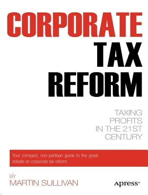 Corporate Tax Reform: Taxing Profits in the 21st Century by Sullivan, Martin A.