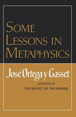 Some Lessons in Metaphysics by Ortega Y. Gasset, José
