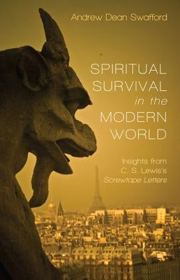 Spiritual Survival in the Modern World by Swafford, Andrew Dean
