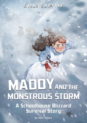 Maddy and the Monstrous Storm: A Schoolhouse Blizzard Survival Story by Gilbert, Julie