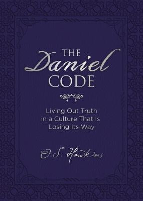 The Daniel Code: Living Out Truth in a Culture That Is Losing Its Way by Hawkins, O. S.