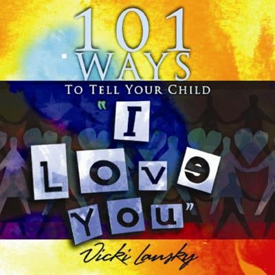 101 Ways to Tell Your Child "i Love You]]book Peddlers, The]bc]b102]12/02/2008]fam034000]100]8.95]]ip]tp]r]r]bopd]]]01/01/0001]p117]bopd by Lansky, Vicki