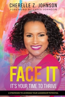 Face It: Six Strategies to Leverage Your Leadership Potential by Johnson, Cherelle Z.
