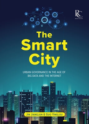 The Smart City: Urban Governance in the Age of Big Data and the Internet by Guo, Yinglou
