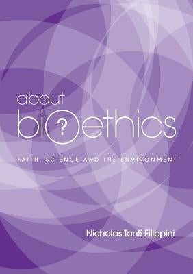 About Bioethics V: Faith, Science and the Environment by Tonti-Filippini, Nicholas