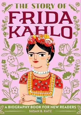 The Story of Frida Kahlo: A Biography Book for New Readers by Katz, Susan B.
