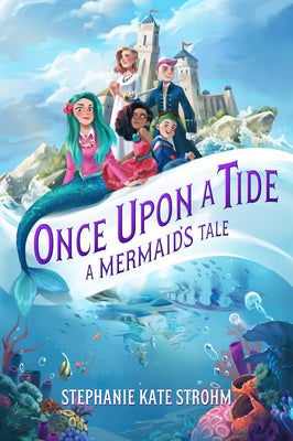 Once Upon a Tide: A Mermaid's Tale by Strohm, Stephanie