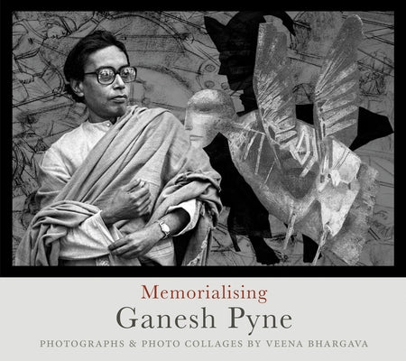 Memorialising Ganesh Pyne by Bhargava, Veena