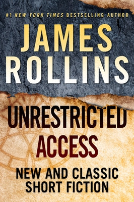 Unrestricted Access: New and Classic Short Fiction by Rollins, James