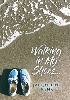 Walking in My Shoes... by Renk, Jacqueline