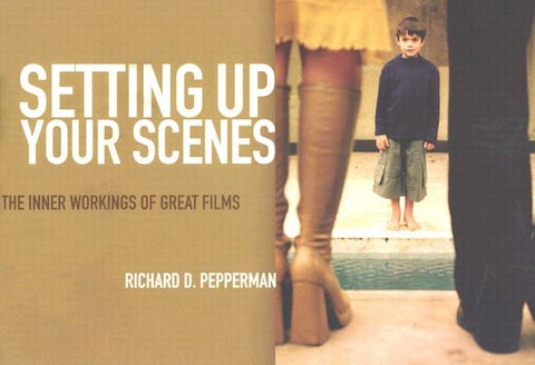 Setting Up Your Scenes: The Inner Workings of Great Films by Pepperman, Richard D.