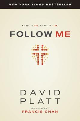 Follow Me: A Call to Die. a Call to Live. by Platt, David