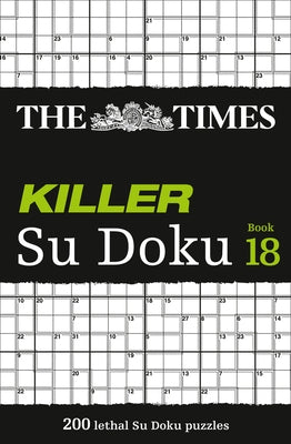 The Times Killer Su Doku Book 18: 200 Lethal Su Doku Puzzles by The Times Mind Games