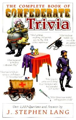 The Complete Book of Confederate Trivia by Lang, J. Stephen