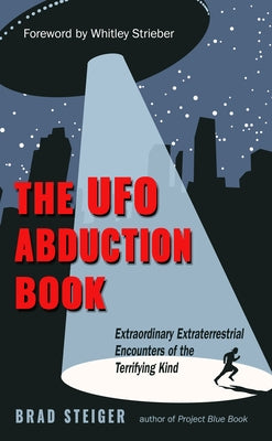 The UFO Abduction Book: Extraordinary Encounters of the Terrifying Kind by Steiger, Brad