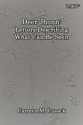 Deer Jhonn: Letters Describing What Can Be Seen by Cusack, Carmen M.