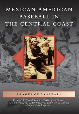 Mexican American Baseball in the Central Coast by Santillan, Richard A.