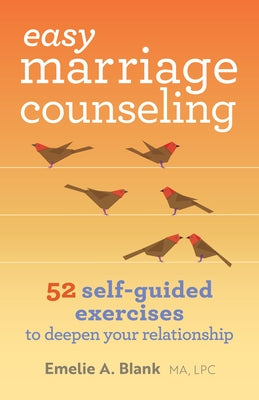 Easy Marriage Counseling: 52 Self-Guided Exercises to Deepen Your Relationship by Blank, Emelie A., Ma Lmft Lpc
