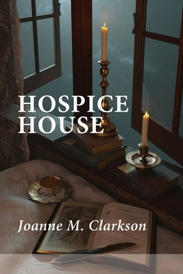 Hospice House by Clarkson, Joanne M.