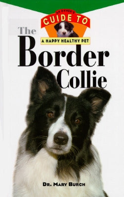 The Border Collie: An Owner's Guide to a Happy Healthy Pet by Burch, Mary R.