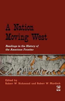 A Nation Moving West: Readings in the History of the American Frontier by Richmond, Robert W.