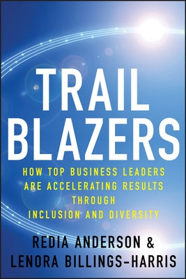 Trailblazers: How Top Business Leaders Are Accelerating Results Through Inclusion and Diversity by Anderson, Redia