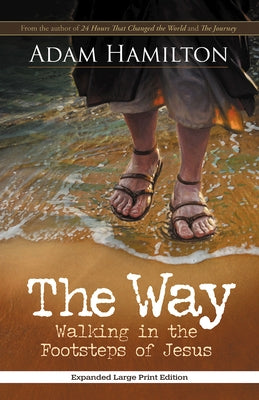 The Way, Expanded Large Print Edition: Walking in the Footsteps of Jesus by Hamilton, Adam