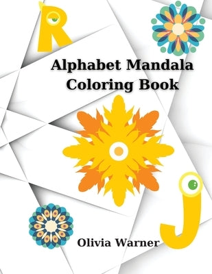 Alphabet Mandala Coloring Book: Color and Learn Alphabet 55 Pages by Warner, Olivia