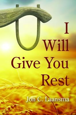 I Will Give You Rest by Laansma, Jon C.