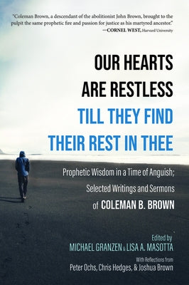 Our Hearts Are Restless Till They Find Their Rest in Thee by Brown, Coleman B.