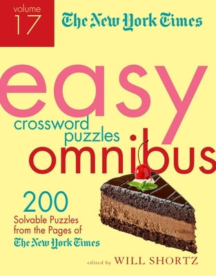 The New York Times Easy Crossword Puzzle Omnibus Volume 17: 200 Solvable Puzzles from the Pages of the New York Times by New York Times