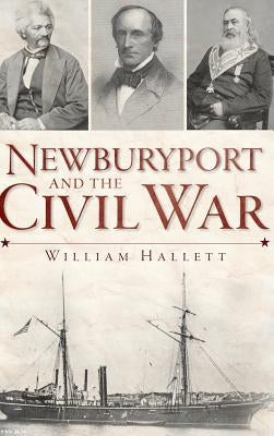 Newburyport and the Civil War by Hallett, William