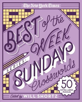 The New York Times Best of the Week Series: Sunday Crosswords: 50 Extra Large Puzzles by New York Times